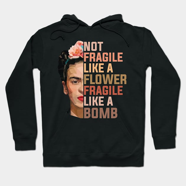 Frida Kahlo Not Fragile Like A Flower Fragile Like A Bomb  Trending Graphic Hoodie by GWCVFG